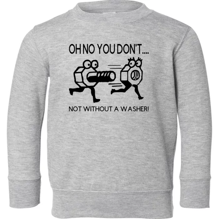 Oh No You Don't Not Without A Washer Funny Mechanic Toddler Sweatshirt