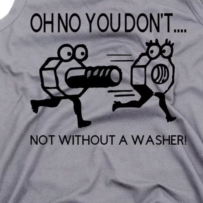 Oh No You Don't Not Without A Washer Funny Mechanic Tank Top