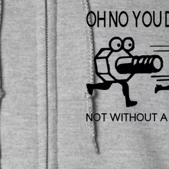 Oh No You Don't Not Without A Washer Funny Mechanic Full Zip Hoodie