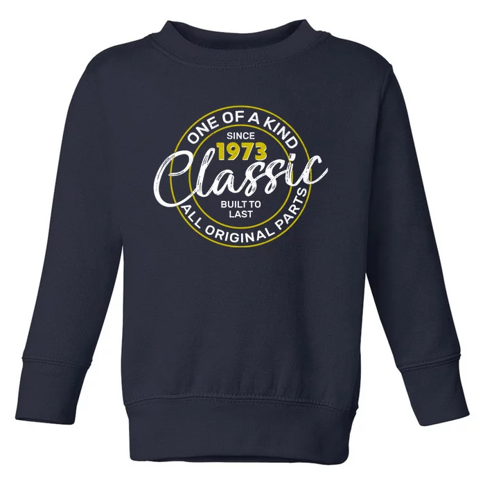 One Of A Kind Since 1973 Classic 50th Birthday Toddler Sweatshirt