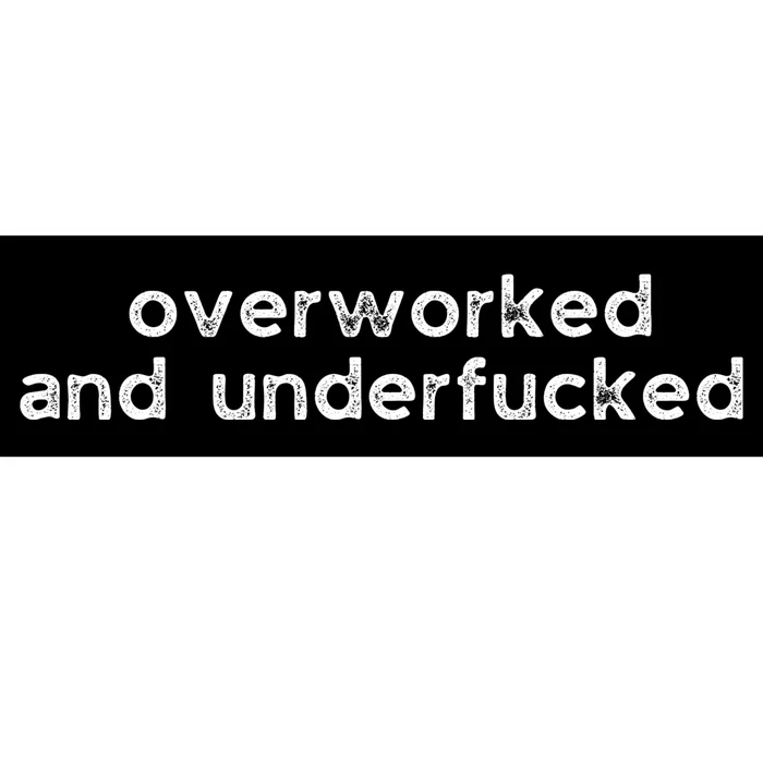 Offensive Overworked And Underfucked Funny Adult Humor Saying Bumper Sticker