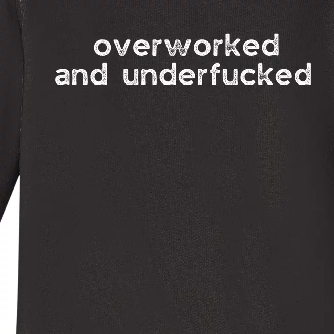 Offensive Overworked And Underfucked Funny Adult Humor Saying Baby Long Sleeve Bodysuit