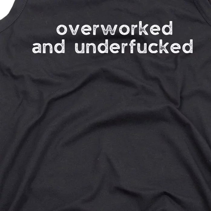 Offensive Overworked And Underfucked Funny Adult Humor Saying Tank Top