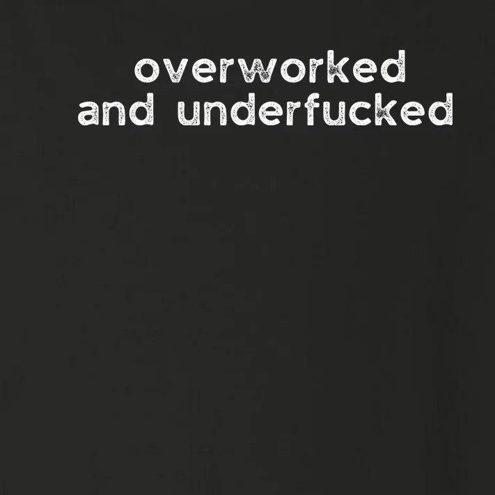 Offensive Overworked And Underfucked Funny Adult Humor Saying Toddler Long Sleeve Shirt