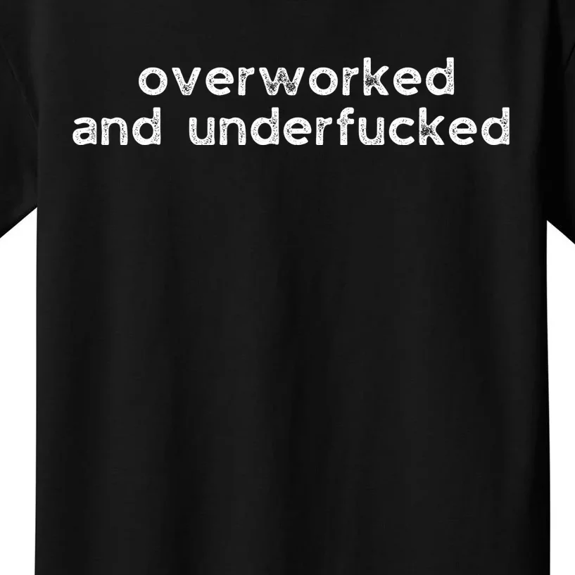 Offensive Overworked And Underfucked Funny Adult Humor Saying Kids T-Shirt