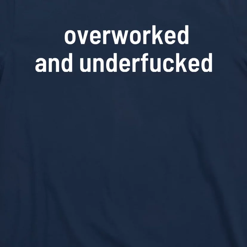 Offensive Overworked And Underfucked Funny Adult Humor Saying T-Shirt