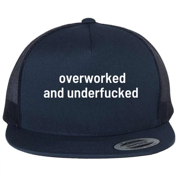 Offensive Overworked And Underfucked Funny Adult Humor Saying Flat Bill Trucker Hat