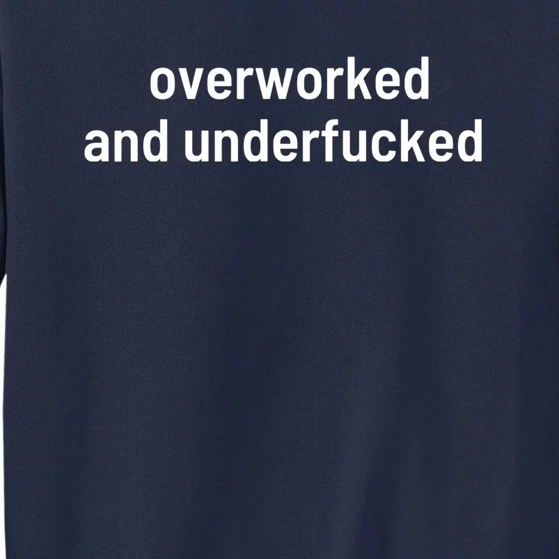 Offensive Overworked And Underfucked Funny Adult Humor Saying Tall Sweatshirt