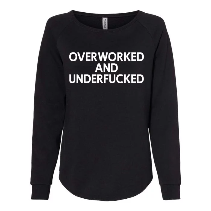 Offensive Overworked And Underfucked Funny Adult Humor Saying Womens California Wash Sweatshirt