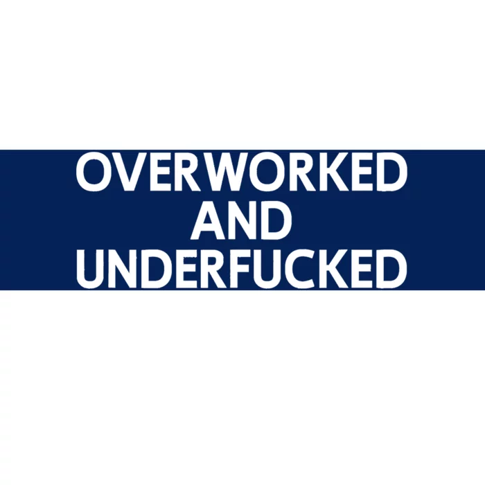 Offensive Overworked And Underfucked Funny Adult Humor Saying Bumper Sticker