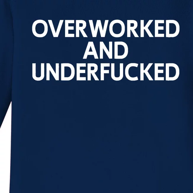 Offensive Overworked And Underfucked Funny Adult Humor Saying Baby Long Sleeve Bodysuit