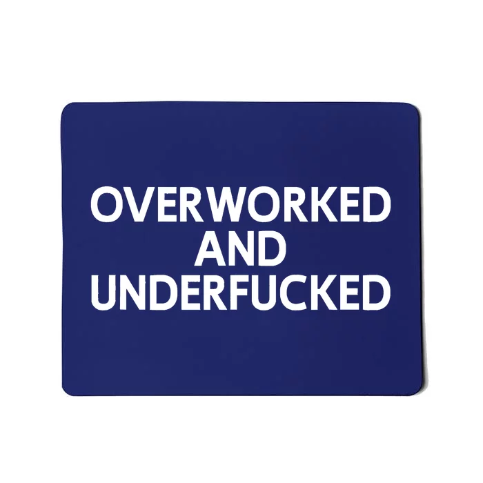 Offensive Overworked And Underfucked Funny Adult Humor Saying Mousepad