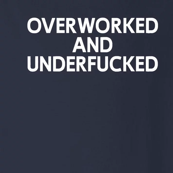 Offensive Overworked And Underfucked Funny Adult Humor Saying Toddler Long Sleeve Shirt