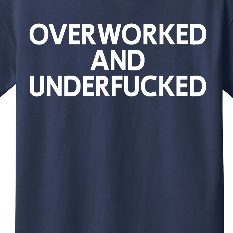 Offensive Overworked And Underfucked Funny Adult Humor Saying Kids T-Shirt