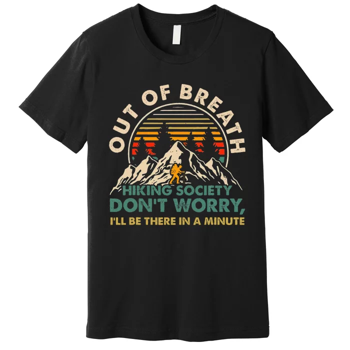 Out Of Breath Hiking Society DonT Worry ILl Be There In A Premium T-Shirt