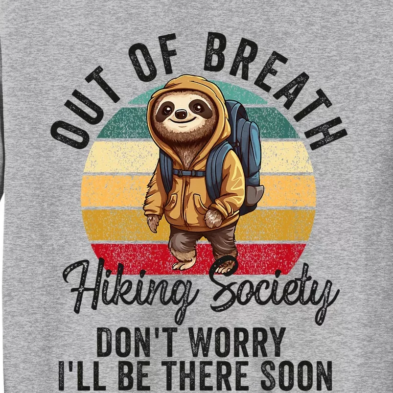 Out Of Breath Hiking Society Hiker Nature Love Tall Sweatshirt