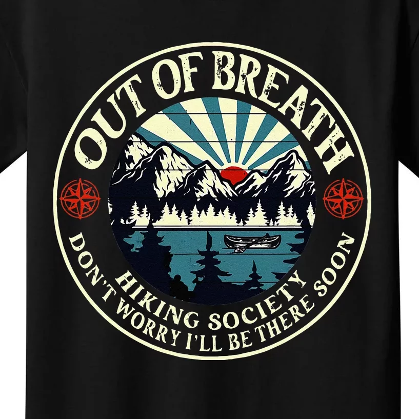 Out Of Breath Hiking Society Dont Worry Ill Be There Soon Kids T-Shirt