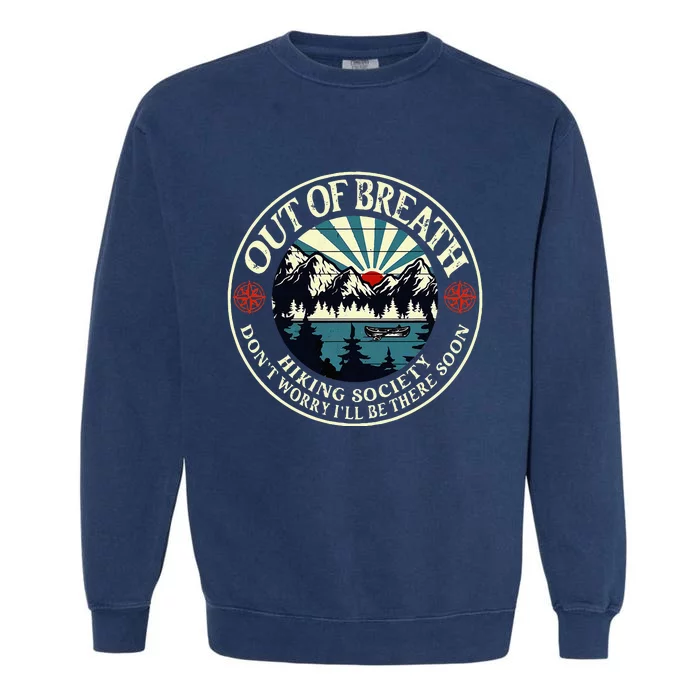 Out Of Breath Hiking Society Dont Worry Ill Be There Soon Garment-Dyed Sweatshirt