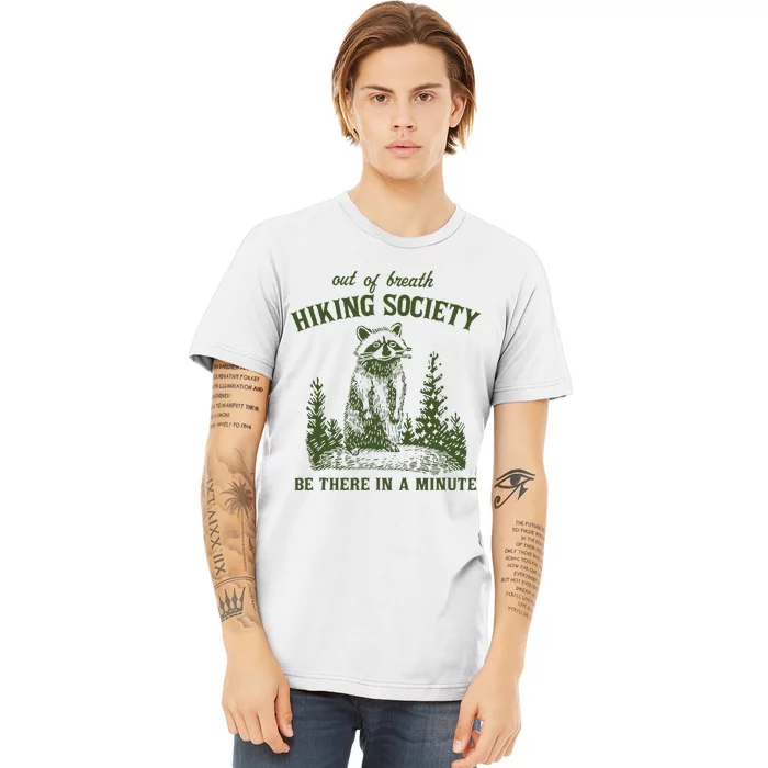 Out Of Breath Hiking Society Raccoon Be There In A Minute Premium T-Shirt