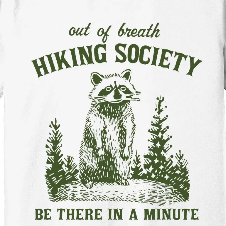 Out Of Breath Hiking Society Raccoon Be There In A Minute Premium T-Shirt