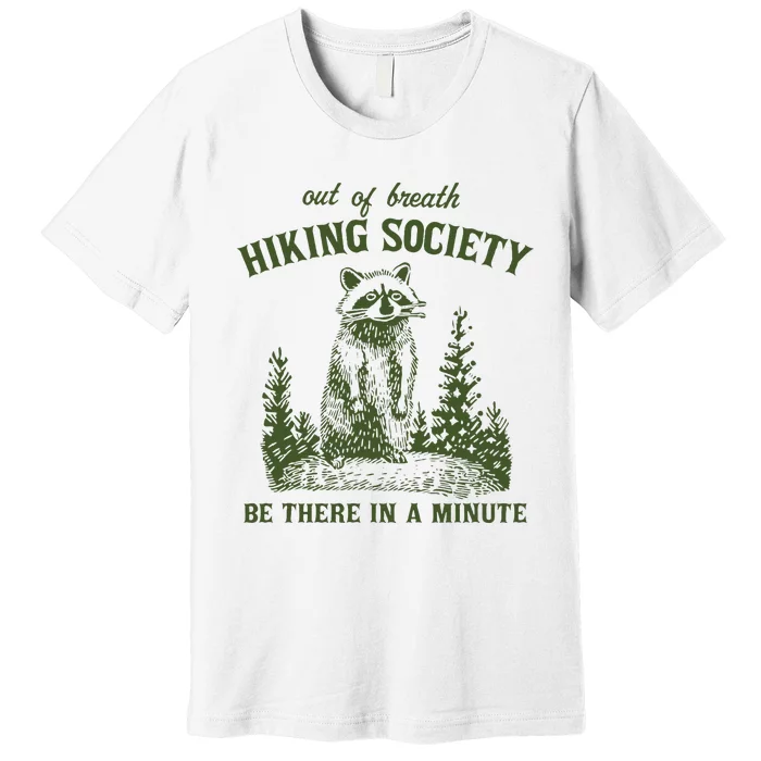 Out Of Breath Hiking Society Raccoon Be There In A Minute Premium T-Shirt