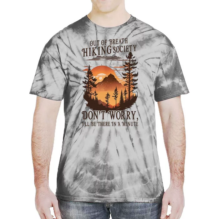 Out Of Breath Hiking Society DonT Worry ILl Be There Soon Tie-Dye T-Shirt