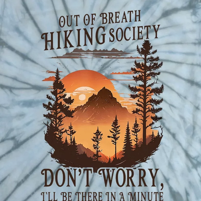 Out Of Breath Hiking Society DonT Worry ILl Be There Soon Tie-Dye T-Shirt