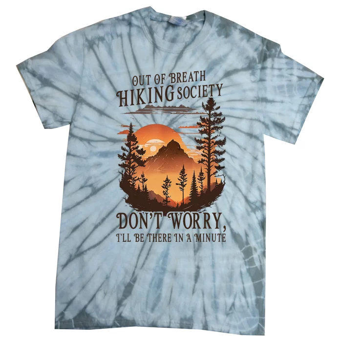 Out Of Breath Hiking Society DonT Worry ILl Be There Soon Tie-Dye T-Shirt