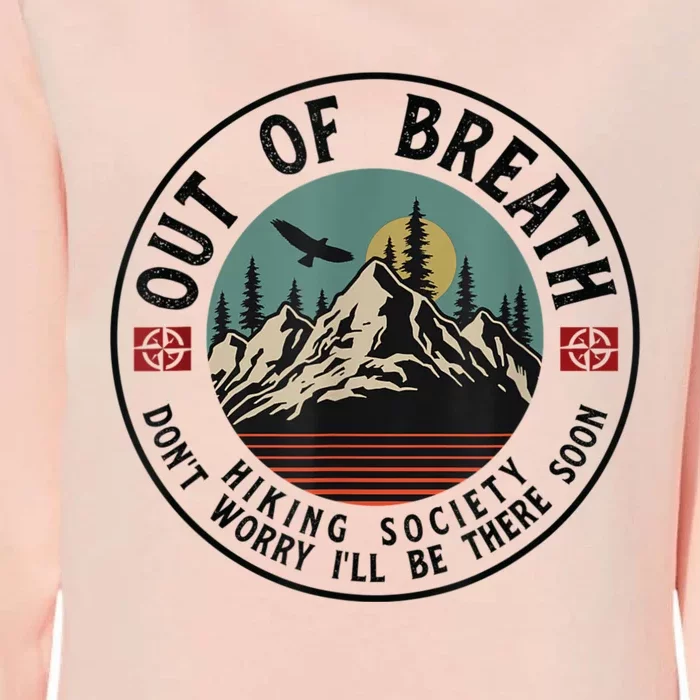 Out Of Breath Hiking Society Dont Worry In A Minute Camping Womens California Wash Sweatshirt