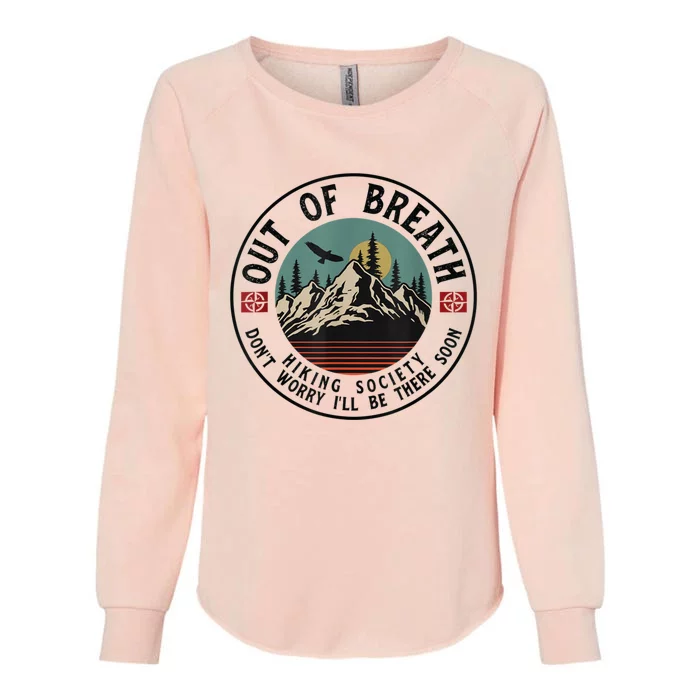 Out Of Breath Hiking Society Dont Worry In A Minute Camping Womens California Wash Sweatshirt