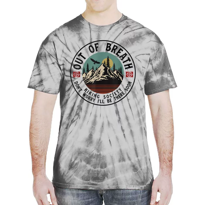 Out Of Breath Hiking Society Dont Worry In A Minute Camping Tie-Dye T-Shirt