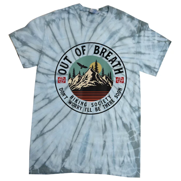 Out Of Breath Hiking Society Dont Worry In A Minute Camping Tie-Dye T-Shirt