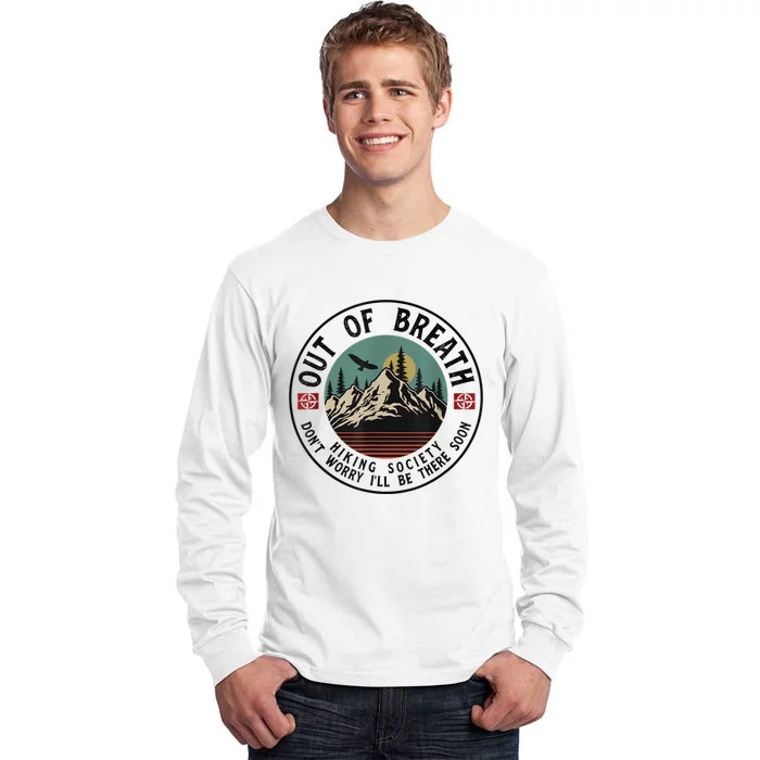 Out Of Breath Hiking Society Dont Worry In A Minute Camping Tall Long Sleeve T-Shirt