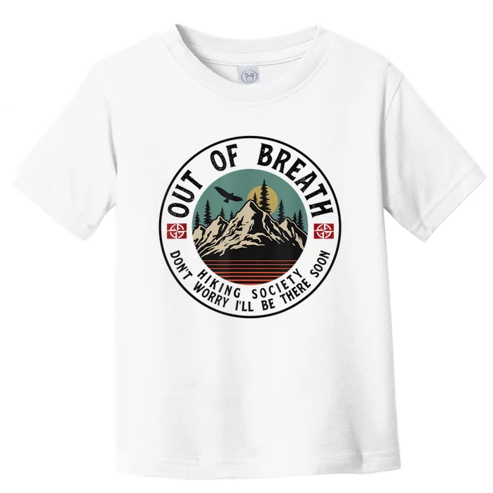 Out Of Breath Hiking Society Dont Worry In A Minute Camping Toddler T-Shirt