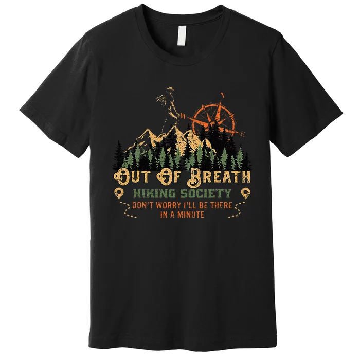 Out Of Breath Hiking Society Don't Worry I'll Be There Soon Premium T-Shirt