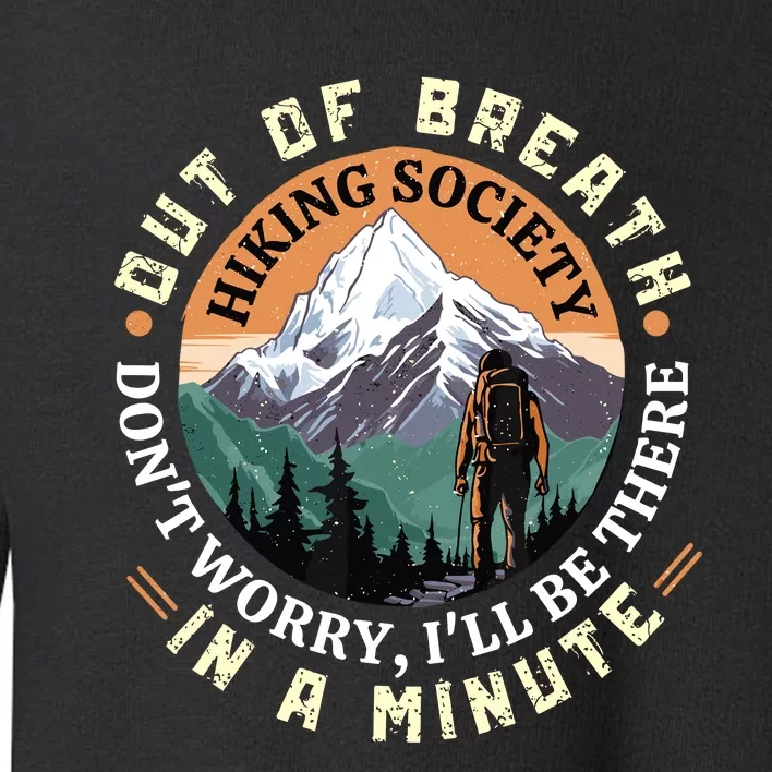 Out Of Breath Hiking Society DonT Worry ILl Be There In A Toddler Sweatshirt