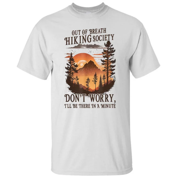 Out Of Breath Hiking Society Dont Worry Ill Be There Soon Tall T-Shirt