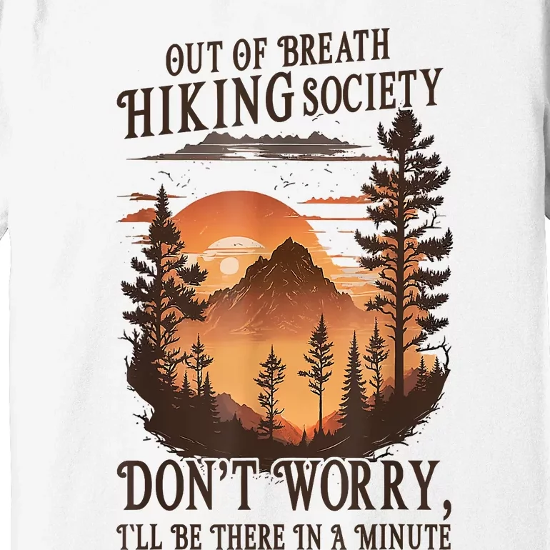 Out Of Breath Hiking Society Dont Worry Ill Be There Soon Premium T-Shirt