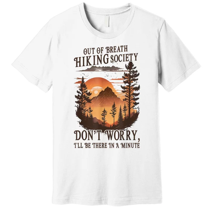 Out Of Breath Hiking Society Dont Worry Ill Be There Soon Premium T-Shirt