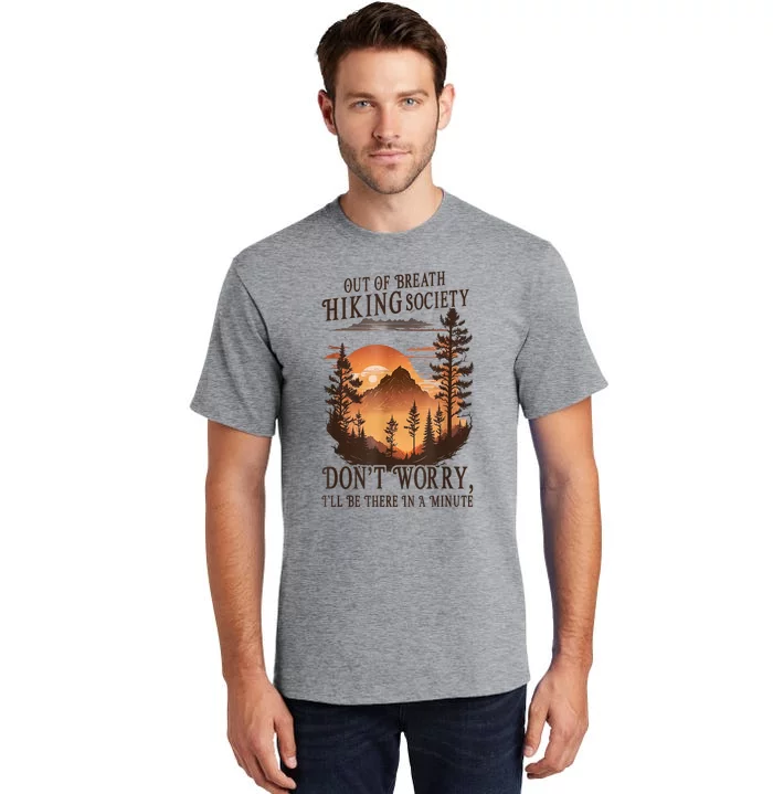 Out Of Breath Hiking Society Dont Worry Ill Be There Soon Tall T-Shirt