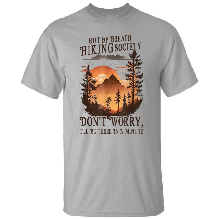 Out Of Breath Hiking Society Dont Worry Ill Be There Soon Tall T-Shirt