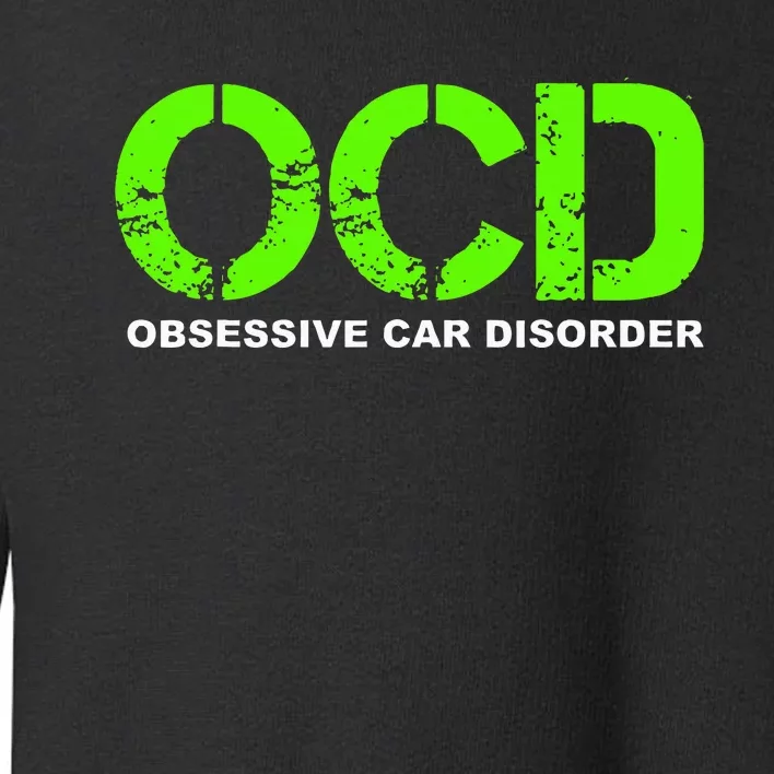 OCD Obsessive Car Disorder  Funny Car Lover Gift Toddler Sweatshirt