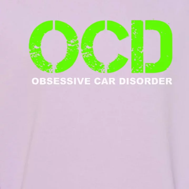 OCD Obsessive Car Disorder  Funny Car Lover Gift Garment-Dyed Sweatshirt