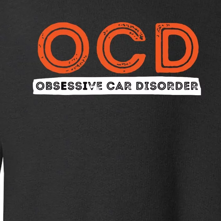 OCD Obsessive Car Disorder Funny Car Lover Gift Toddler Sweatshirt