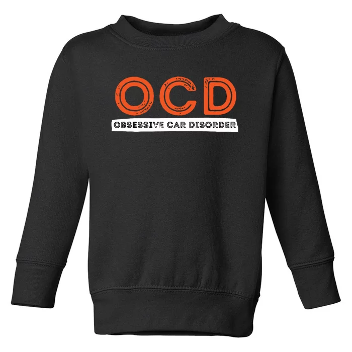 OCD Obsessive Car Disorder Funny Car Lover Gift Toddler Sweatshirt