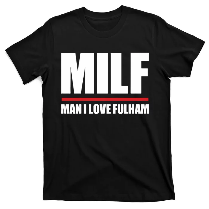 Out Of Context Football Milf Man I Love Fulham T-Shirt