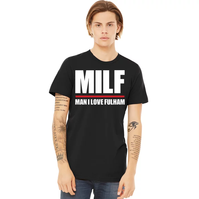 Out Of Context Football Milf Man I Love Fulham Premium T-Shirt