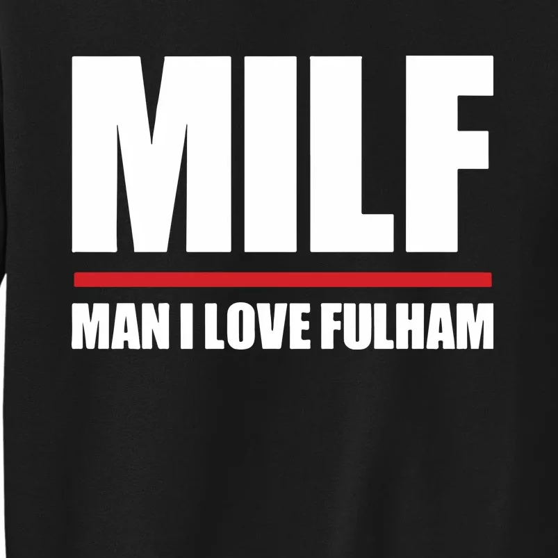 Out Of Context Football Milf Man I Love Fulham Tall Sweatshirt