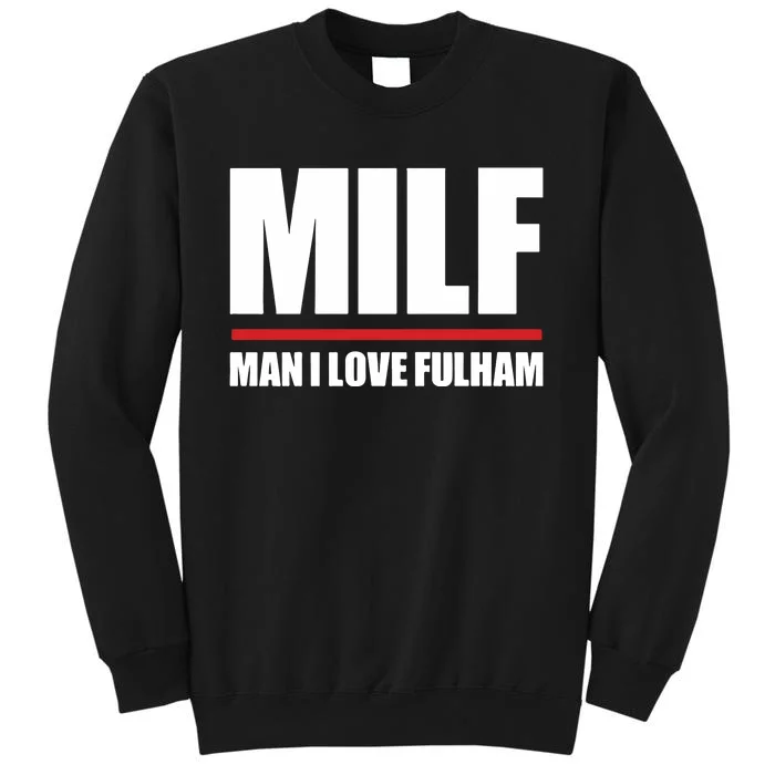 Out Of Context Football Milf Man I Love Fulham Tall Sweatshirt