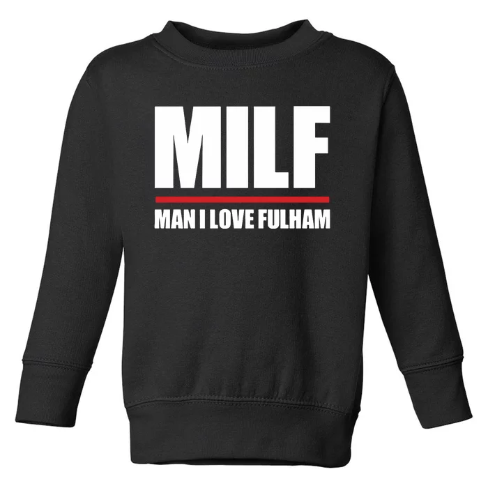 Out Of Context Football Milf Man I Love Fulham Toddler Sweatshirt